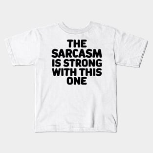 The sarcasm is strong with this one Kids T-Shirt